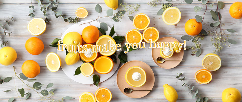 FRUITS　MAKE 　YOU　HAPPY！